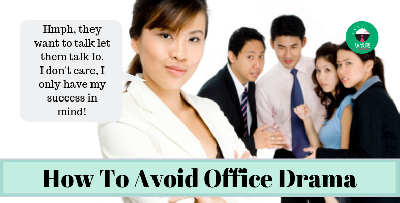 How To Ignore And Avoid Office Drama!