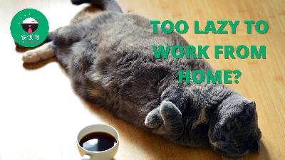 How to Avoid Feeling Lazy When Working From Home