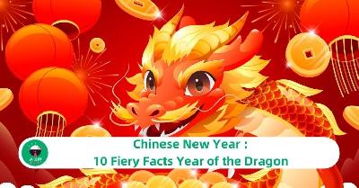 Chinese New Year : 10 Fiery Facts Year of the Dragon