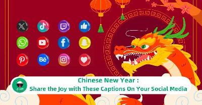 Chinese New Year : Share the Joy with These Captions On Your Social Media