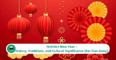 Hokkien New Year : History, Traditions, and Cultural Significance (Bai Tian Gong)