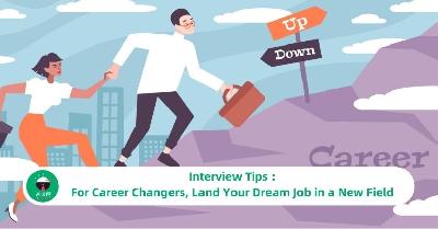 Interview Tips : For Career Changers, Land Your Dream Job in a New Field