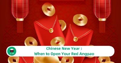 Chinese New Year : When to Open Your Red Angpao