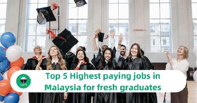 Top 5 Highest paying jobs in Malaysia for fresh graduates