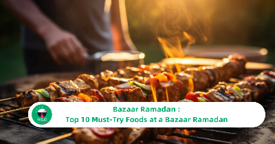 Bazaar Ramadan : Top 10 Must-Try Foods at a Bazaar Ramadan
