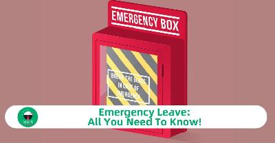 Emergency Leave: All You Need To Know! 