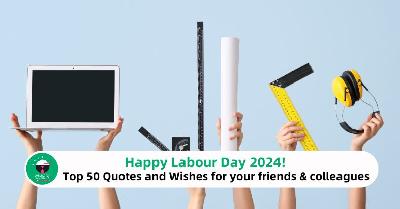 Happy Labour Day 2024! Top 50 Quotes and Wishes for you