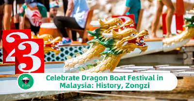 Celebrate Dragon Boat Festival in Malaysia: History, Zongzi